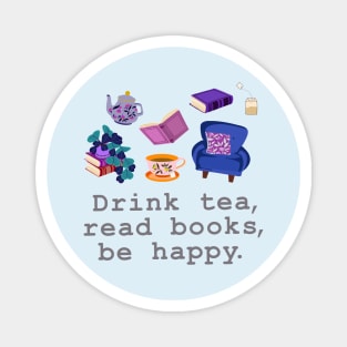 Drink tea, read books, be happy Magnet